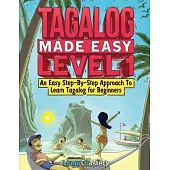 Tagalog Made Easy Level 1: An Easy Step-By-Step Approach To Learn Tagalog for Beginners (Textbook + Workbook Included)