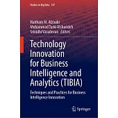 Technology Innovation for Business Intelligence and Analytics (Tibia): Techniques and Practices for Business Intelligence Innovation