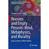 Reasons and Empty Persons: Mind, Metaphysics, and Morality: Essays in Honor of Mark Siderits