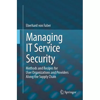 Managing It Service Security: Methods and Recipes for User Organizations and Providers Along the Supply Chain