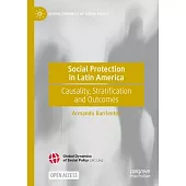Social Protection in Latin America: Causality, Stratification and Outcomes