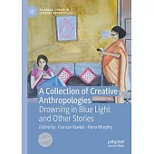 A Collection of Creative Anthropologies: Drowning in Blue Light and Other Stories