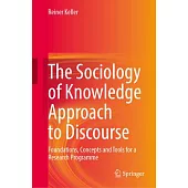 The Sociology of Knowledge Approach to Discourse: Foundations, Concepts and Tools for a Research Programme