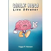 Walk Now: Live Forever