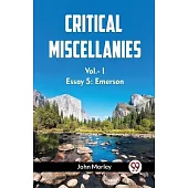 CRITICAL MISCELLANIES Essay 5: Emerson Vol.-I