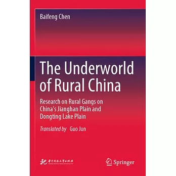 The Underworld of Rural China: Research on Rural Gangs on China’s Jianghan Plain and Dongting Lake Plain