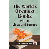 THE WORLD’S GREATEST BOOKS Vol.- IX LIVES AND LETTERS