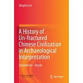 A History of Un-Fractured Chinese Civilization in Archaeological Interpretation