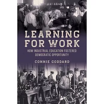 Learning for Work: How Industrial Education Fostered Democratic Opportunity
