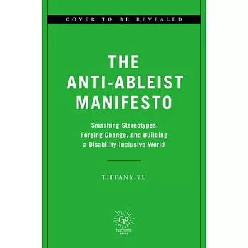 The Anti-Ableist Manifesto: Smashing Stereotypes, Forging Change, and Building a Disability-Inclusive World