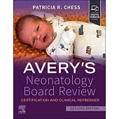Avery’s Neonatology Board Review: Certification and Clinical Refresher