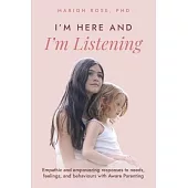 I’m Here and I’m Listening: Empathic and empowering responses to needs, feelings, and behaviours with Aware Parenting
