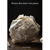 Poems that Don’t Win Prizes