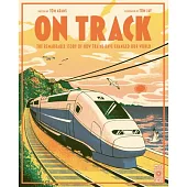 On Track: The Remarkable Story of How Trains Have Changed Our World