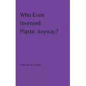 Who Even Invented Plastic Anyway?