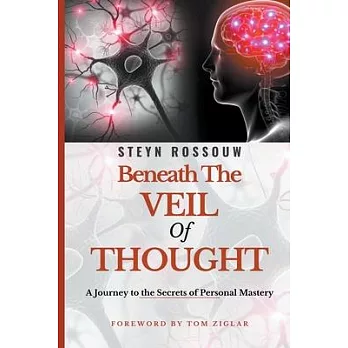 Beneath the Veil of Thought-A Journey to the Secrets of Personal Mastery