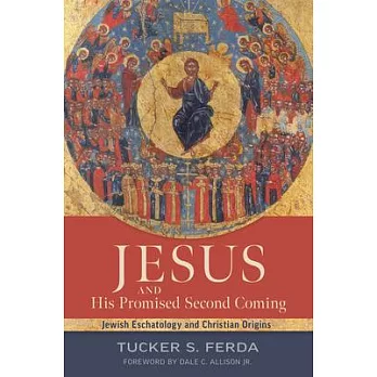 Jesus and His Promised Second Coming: Jewish Eschatology and Christian Origins