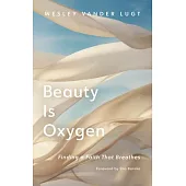 Beauty Is Oxygen: Finding a Faith That Breathes