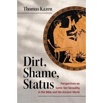 Dirt, Shame, Status: Perspectives on Same-Sex Sexuality in the Bible and the Ancient World