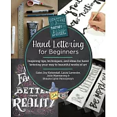 Hand Lettering for Beginners: Inspiring Tips, Techniques, and Ideas for Hand Lettering Your Way to Beautiful Works of Art