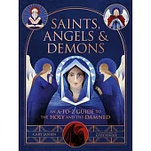 Saints, Angels, and Demons: An A-To-Z Guide to the Holy and the Damned