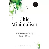 Chic Minimalism: 21 Rules For Mastering The Art Of Less