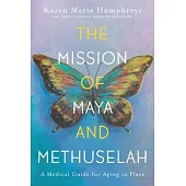 The Mission of Maya and Methuselah: A Medical Guide for Aging in Place