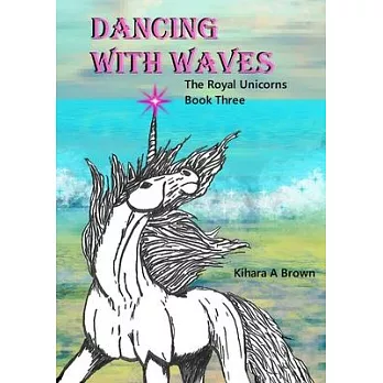 Dancing With Waves The Royal Unicorns Series Book Three