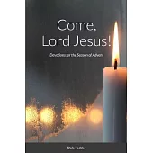 Come, Lord Jesus!: Devotions for the Season of Advent