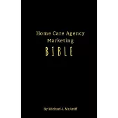 Home Care Agency Marketing Bible