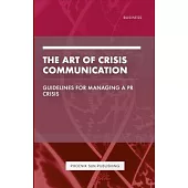 The Art of Crisis Communication - Guidelines for Managing a PR Crisis