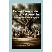 From Disciple to Apostle: The Twelve and Beyond