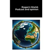 Rogan’s World: Podcast and opinion