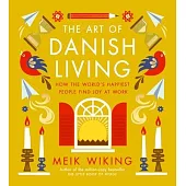 The Art of Danish Living: How the World’s Happiest People Find Joy at Work