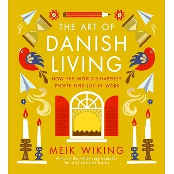 The Art of Danish Living: How the World’s Happiest People Find Joy at Work
