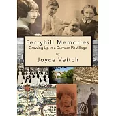 Ferryhill Memories: Growing Up in a Durham Pit Village