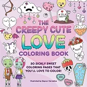 The Creepy Cute Love Coloring Book: 30 Sickly Sweet Coloring Pages That You’ll Love to Color!