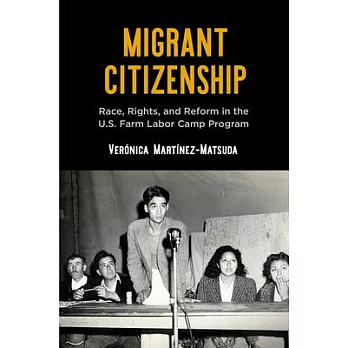Migrant Citizenship: Race, Rights, and Reform in the U.S. Farm Labor Camp Program