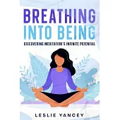 Breathing Into Being: Discovering Meditation’s Infinite Potential