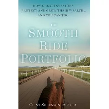 The Smooth Ride Portfolio: How Great Investors Protect and Grow Their Wealth...and You Can Too