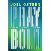 Pray Bold: Dare to Ask and Believe Big