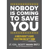 Nobody Is Coming to Save You: A Green Beret’s Guide to Getting Big Sh*t Done