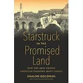 Starstruck in the Promised Land: How the Arts Shaped American Passions about Israel
