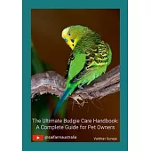 The Ultimate Budgie Care Handbook: A Complete Guide for Pet Owners