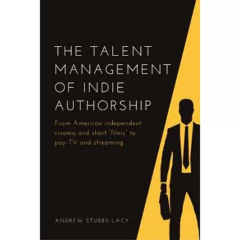 The Talent Management of Indie Authorship: From American Independent Cinema and Short ＂Films＂ to Pay-TV and Streaming