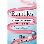 Rumbles: A Curious History of the Gut: The Secret Story of the Body’s Most Fascinating Organ