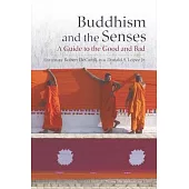 Buddhism and the Senses: A Guide to the Good and Bad