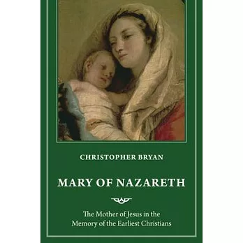 Mary of Nazareth: The Mother of Jesus in the Memory of the Earliest Christians