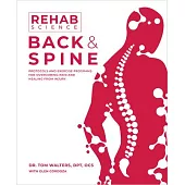Rehab Science: Back and Spine: How to Overcome Pain and Heal from Injury