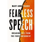 Fearless Speech: Breaking Free from the First Amendment